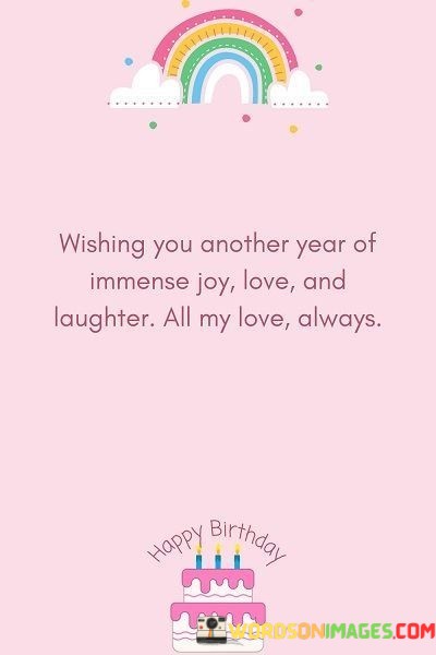 Wishing-You-Another-Year-Immense-Joy-Love-And-Laughter-Quotes.jpeg