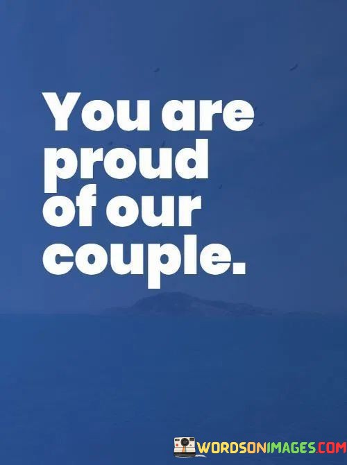 You-Are-Proud-Of-Our-Couple-Quotes.jpeg