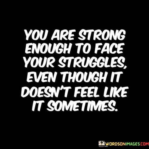 You-Are-Strong-Enough-To-Face-Your-Struggles-Quotes.jpeg