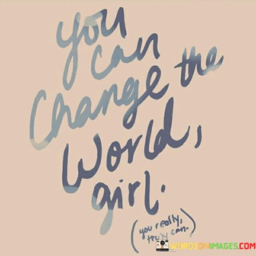 You-Can-Change-The-World-Girl-Quotes.jpeg