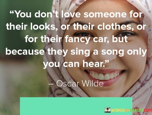 You-Dont-Love-Someone-For-Their-Looks-Or-Their-Clothes-Or-For-Their-Fancy-Quotes.jpeg