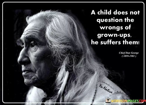 A Child Does Not Question The Wrongs Of Quotes