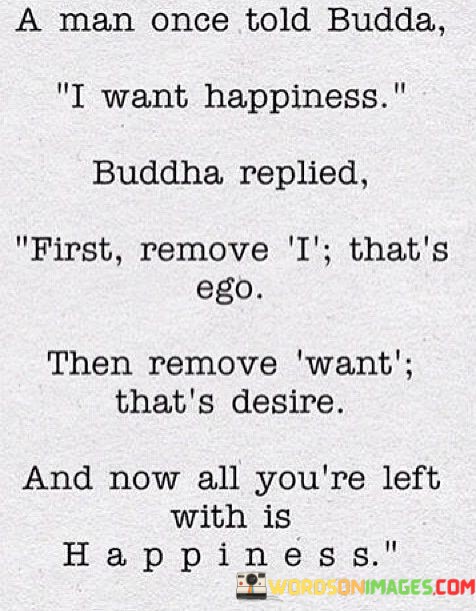 A-Man-Once-Told-Budda-I-Want-Happiness-Buddha-Quotes.jpeg