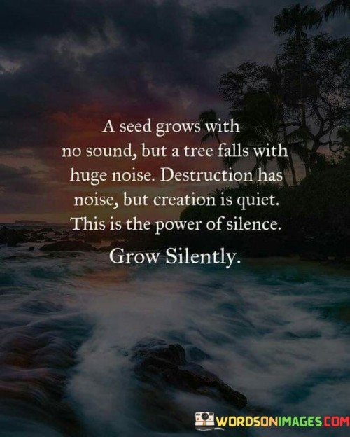 A-Seed-Grows-With-No-Sound-But-A-Tree-Falls-With-Huge-Noise-Quotes.jpeg