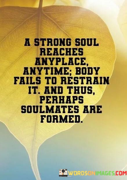 A-Strong-Soul-Reaches-Anyplace-Anytime-Body-Fails-Restrainit-Quotes.jpeg