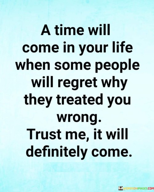A-Time-Will-Come-In-Your-Life-When-Some-People-Will-Regret-Quotes.jpeg