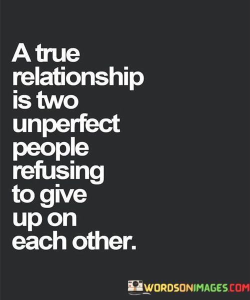 A-True-Relationship-Is-Two-Unperfect-People-Refusing-Quotes.jpeg