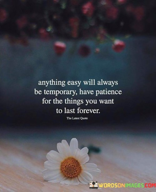 Anything-Easy-Will-Always-Be-Temporary-Have-Patience-Quotes.jpeg
