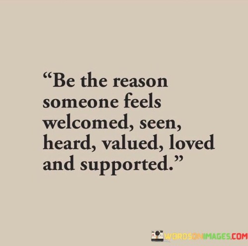 Be-The-Reason-Someone-Feels-Welcomed-Seen-Heard-Quotes.jpeg