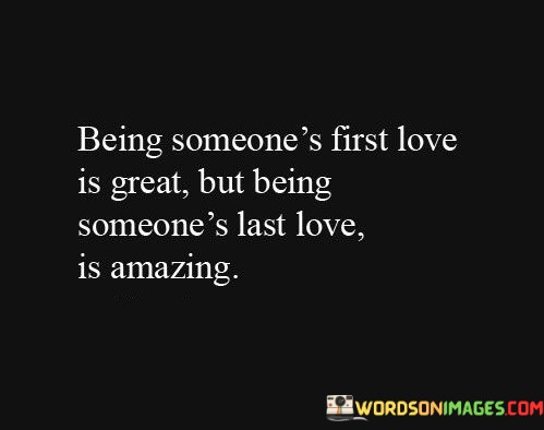 Being-Someones-First-Love-Is-Great-But-Being-Someones-Quotes.jpeg
