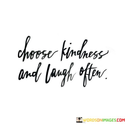 Choose-Kindness-And-Laugh-Often-Quotes.jpeg
