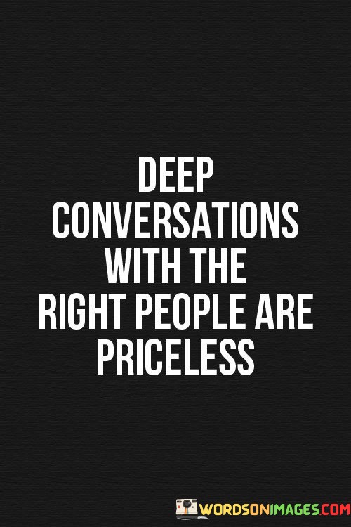 Deep-Conversations-With-The-Right-People-Are-Priceless-Quotes.jpeg