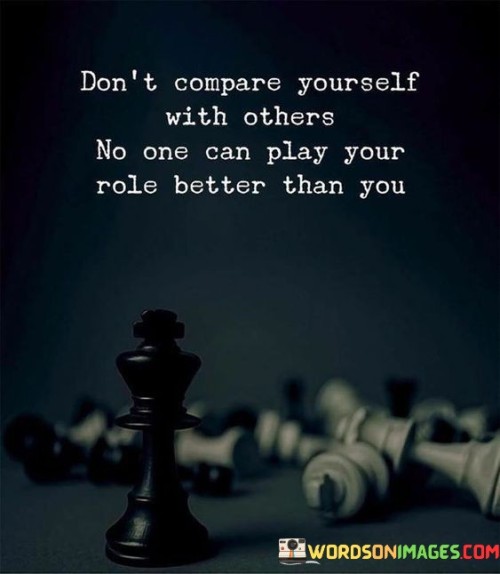 Don't Compare Yourself With Others No One Can Play Your Quotes