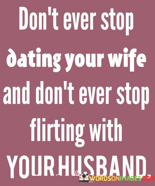 Dont-Ever-Stop-Dating-Your-Wife-And-Dont-Ever-Quotes.jpeg