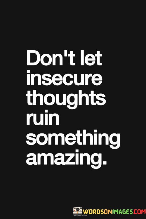 Dont-Let-Insecure-Thoughts-Ruin-Something-Amazing-Quotes.jpeg