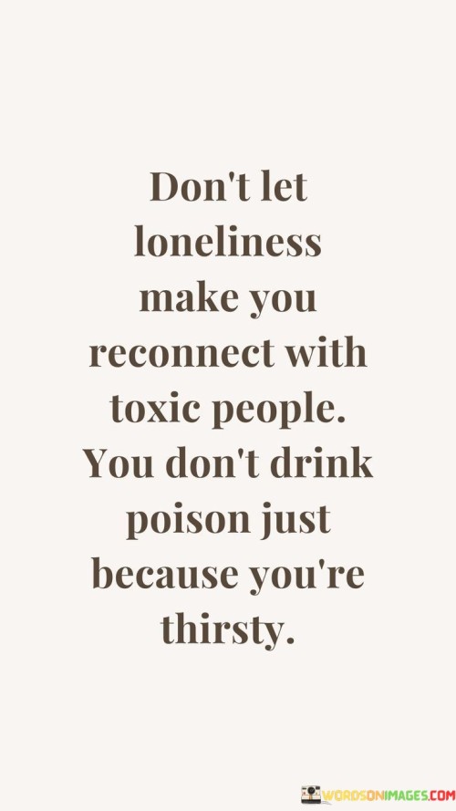 Dont-Let-Loneliness-Make-You-Reconnect-With-Toxic-Quotes.jpeg