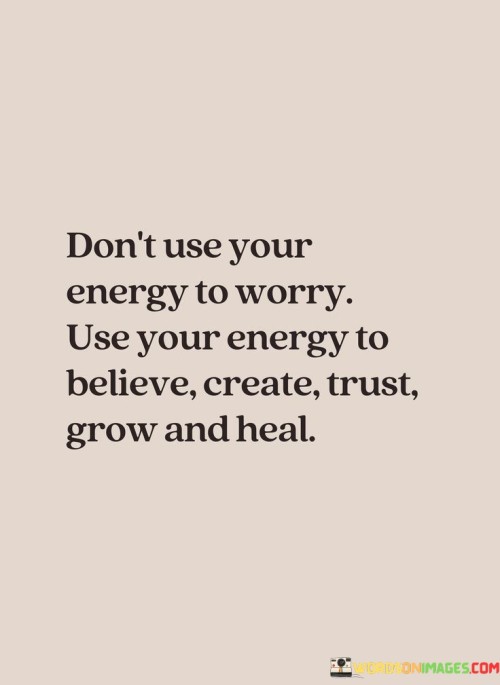 Dont-Use-Your-Energy-To-Worry-Use-Your-Energy-To-Believe-Quotes.jpeg
