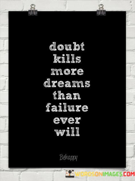 Doubt-Kills-More-Dreams-Than-Failure-Ever-Will-Quotes.jpeg