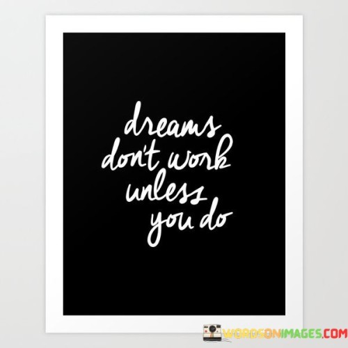 Dreams Don't Work Unless You Do Quotes