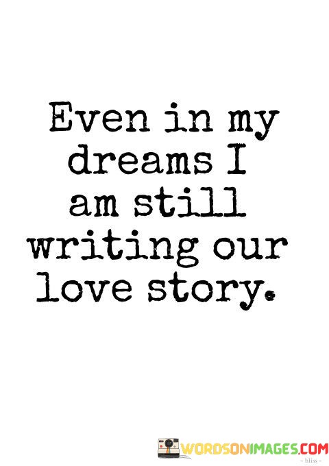Even-In-My-Dreams-I-Am-Still-Writing-Our-Love-Story-Quotes.jpeg