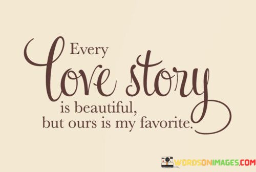 Every-Love-Story-Is-Beautiful-But-Ours-Is-My-Favorite-Quotes.jpeg