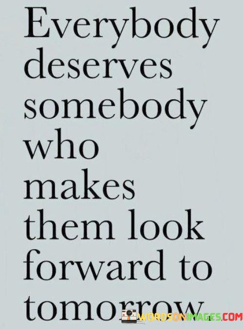 Everybody-Deserves-Somebody-Who-Makes-Them-Look-Quotes.jpeg