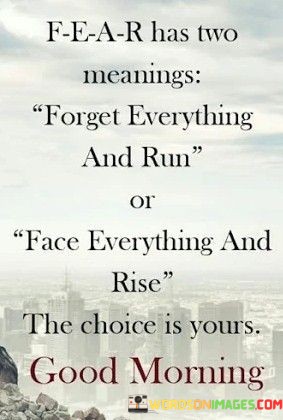 Fear-Has-Two-Meanings-Forget-Everything-And-Run-Quotes.jpeg