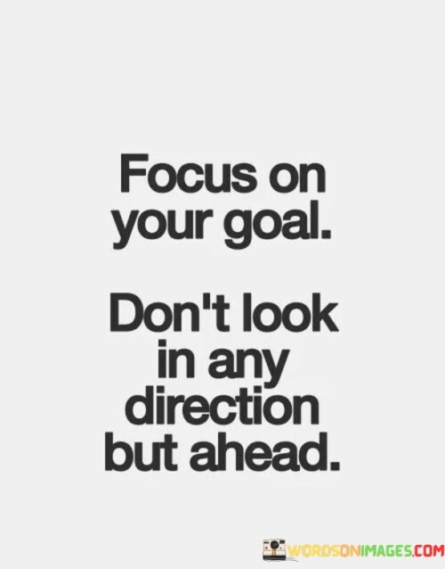 Focus-On-Your-Goal-Dont-Look-In-Any-Direction-Quotes.jpeg