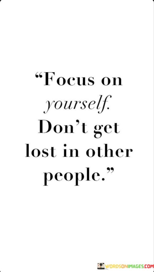 Focus On Yourself Don't Get Lost In Other People Quotes