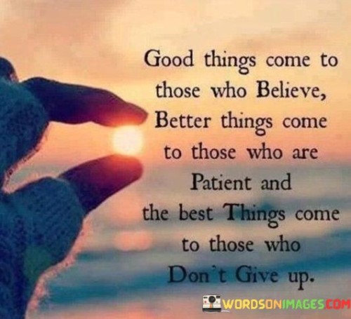 Good-Things-Come-To-Those-Who-Believe-Quotes.jpeg