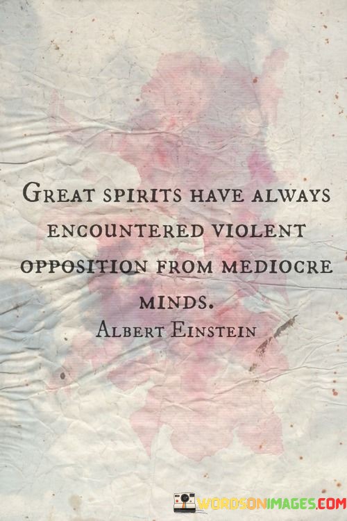 Great-Spirits-Have-Always-Encountered-Violent-Opposition-Quotes.jpeg