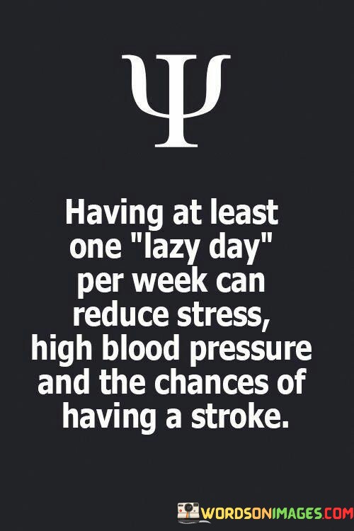Having-At-Least-One-Lazy-Day-Per-Week-Can-Reduce-Stress-Quotes.jpeg