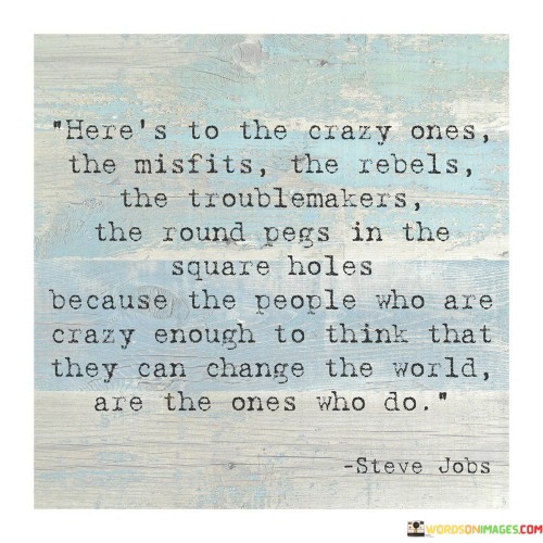 Heres-To-The-Crazy-Ones-The-Misfits-The-Rebels-The-Troublemakers-Quotes.jpeg