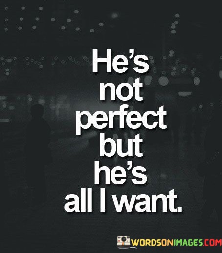 Hes-Not-Perfect-But-Hes-All-I-Want-Quotes.jpeg