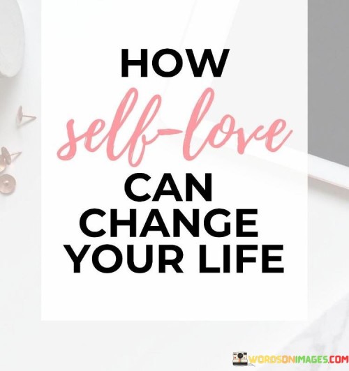 How-Self-Love-Can-Change-Your-Life-Quotes.jpeg