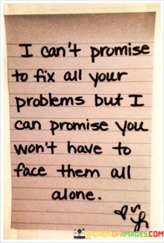 I-Cant-Promise-To-Fix-All-Your-Problems-But-I-Can-Promise-You-Quotes.jpeg