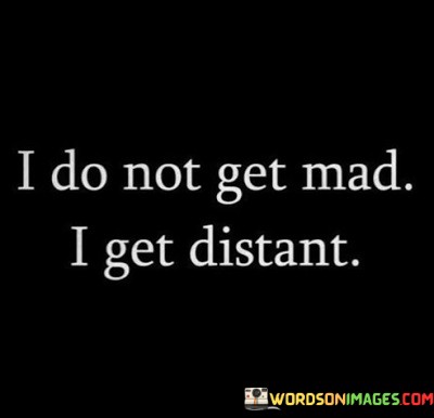 I-Do-Not-Get-Mad-I-Get-Distant-Quotes.jpeg