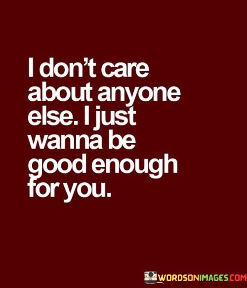 I-Dont-Care-About-Anyone-Else-I-Just-Wanna-Be-Good-Quotes.jpeg