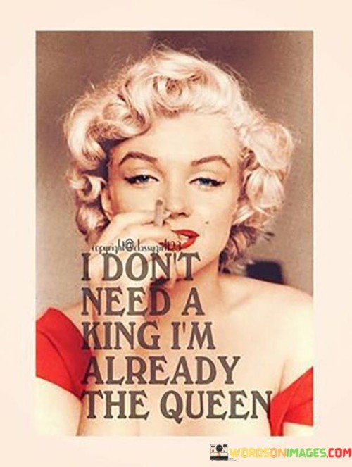 I-Dont-Need-A-King-Im-Already-The-Queen-Quotes.jpeg