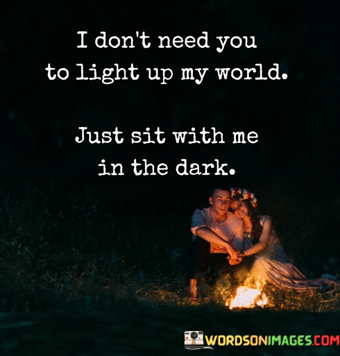 I-Dont-Need-You-To-Light-Up-My-World-Just-Quotes.jpeg