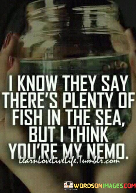 I-Know-They-Say-Theres-Plenty-Of-Fish-In-The-Sea-But-I-Think-Quotes.jpeg