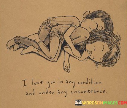 I-Love-You-In-Any-Condition-And-Under-Any-Circumstance-Quotes