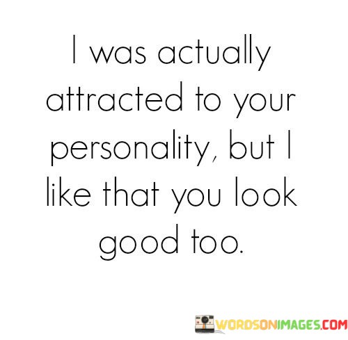 I-Was-Actually-Atteacted-To-Your-Personality-But-I-Like-Quotes.jpeg