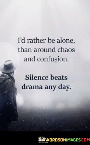 Id-Rather-Be-Alone-Than-Around-Chaos-And-Confusion-Quotes.jpeg