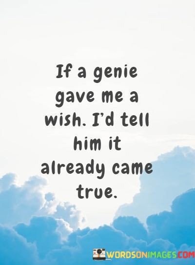 If-A-Genie-Gave-Me-A-Wish-Id-Tell-Him-It-Quotes.jpeg