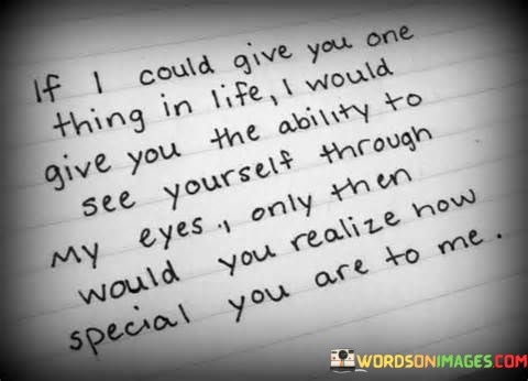 If-I-Could-Give-You-One-Thing-In-Life-I-Would-Give-You-Quotes.jpeg
