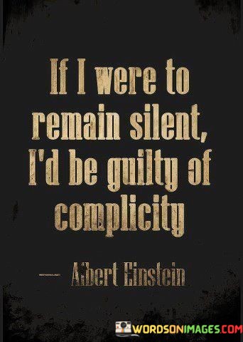 If-I-Were-To-Remain-Silent-Id-Be-Guilty-Of-Complicity-Quotes.jpeg