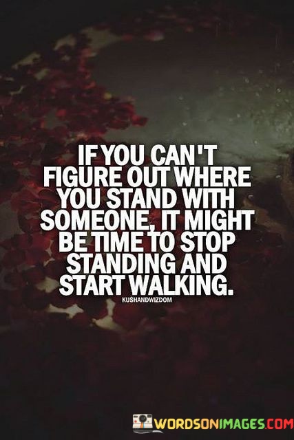 If-You-Cant-Figure-Out-Where-You-Stand-With-Someone-Quotes.jpeg