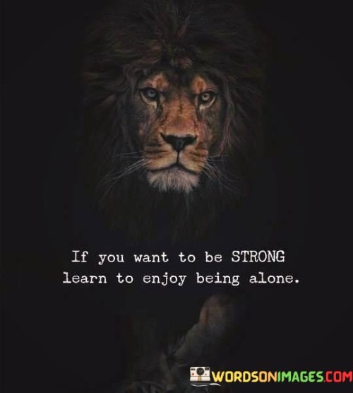 If-You-Want-To-Be-Strong-Learn-To-Enjoy-Quotes.jpeg