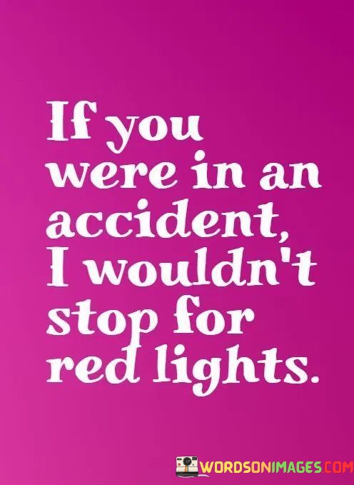 If-You-Were-In-An-Accident-I-Wouldnt-Stop-For-Quotes.jpeg